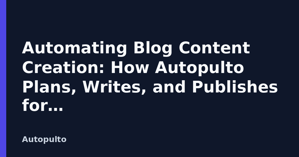Automating Blog Content Creation: How Autopulto Plans, Writes, and Publishes for Indie Hackers