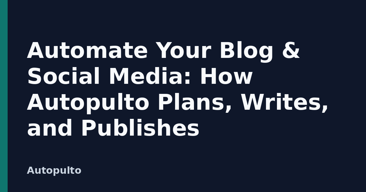 Automate Your Blog & Social Media: How Autopulto Plans, Writes, and Publishes