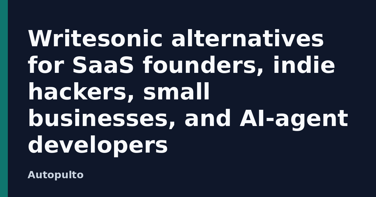 Writesonic alternatives for SaaS founders, indie hackers, small businesses, and AI-agent developers