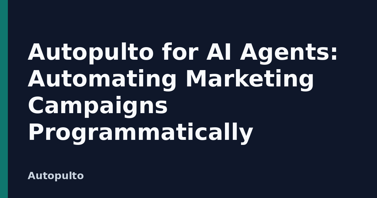 Autopulto for AI Agents: Automating Marketing Campaigns Programmatically