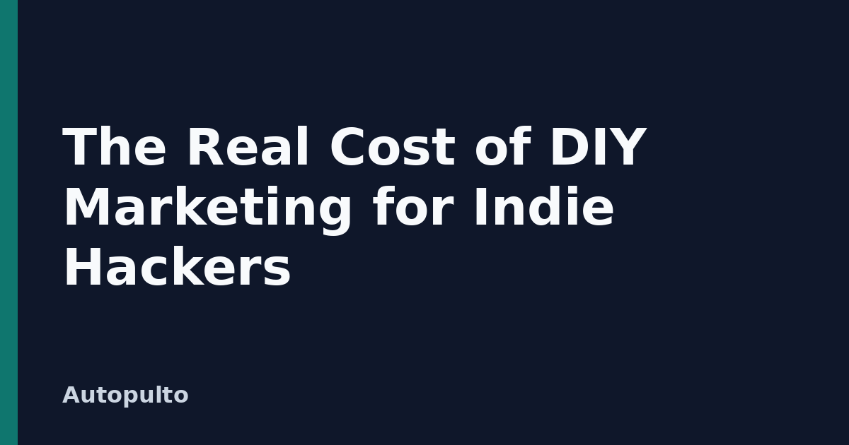 The Real Cost of DIY Marketing for Indie Hackers