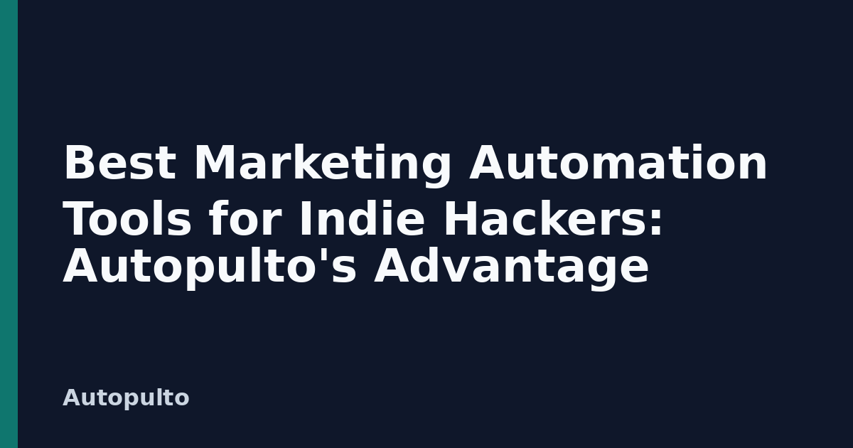 Best Marketing Automation Tools for Indie Hackers: Autopulto's Advantage