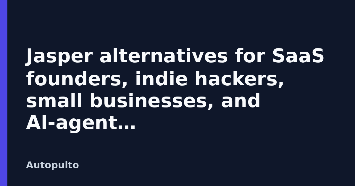 Jasper alternatives for SaaS founders, indie hackers, small businesses, and AI-agent developers