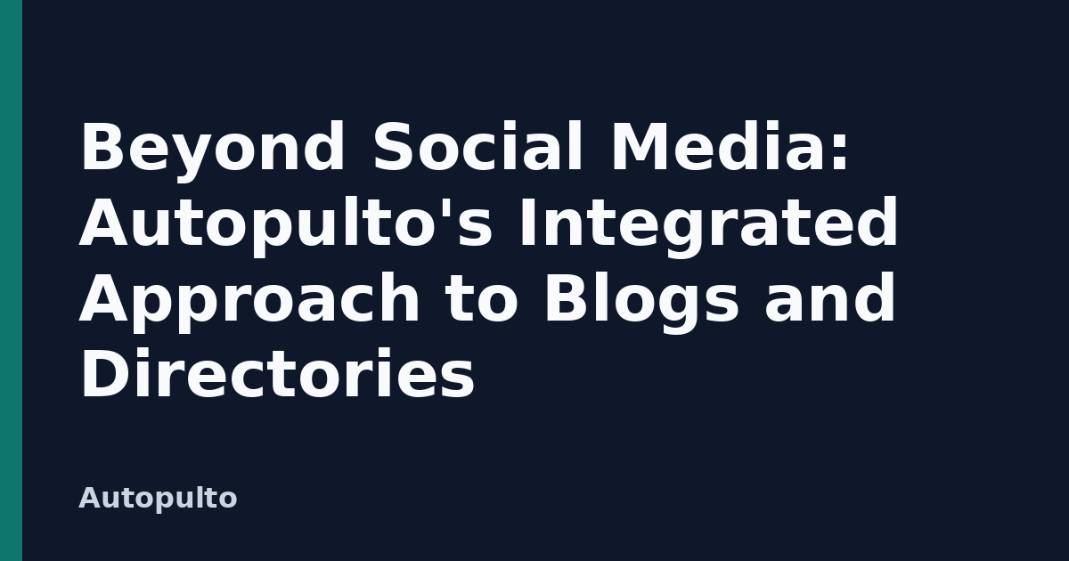 Beyond Social Media: Autopulto's Integrated Approach to Blogs and Directories
