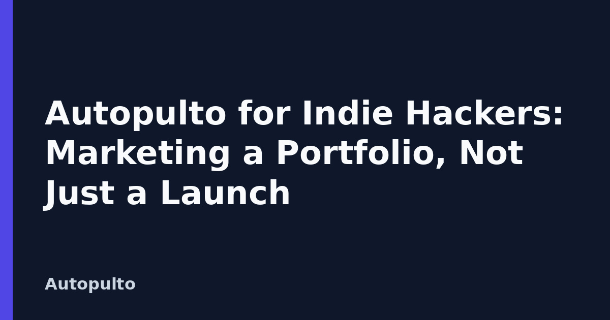 Autopulto for Indie Hackers: Marketing a Portfolio, Not Just a Launch